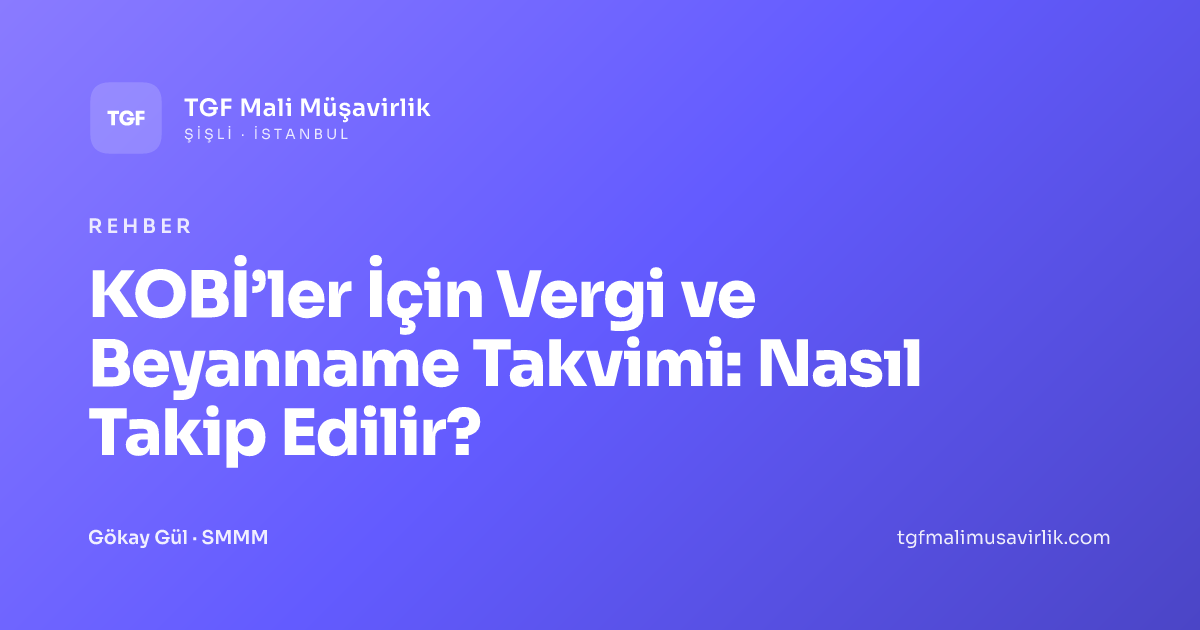 KOBİ’ler İçin Vergi ve Beyanname Takvimi: Nasıl Takip Edilir?