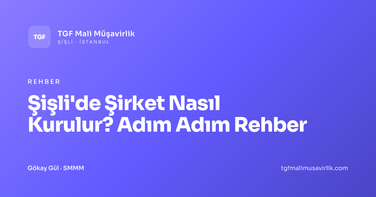 Şişli'de Şirket Nasıl Kurulur? Adım Adım Rehber